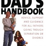 Divorced Dads' Handbook: Practical Help and Reassurance for All Fathers Made Absent by Divorce or Separation