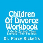 Children Of Divorce Workbook: A Guide To Help Them Express Their Feelings